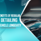 Top Benefits of Regular Car Detailing