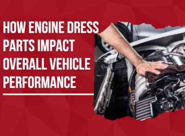 How Engine Dress Parts Impact Overall Vehicle Performance