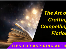 The Art of Crafting Compelling Fiction