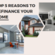 Top 5 Reasons to Refinance Your Home